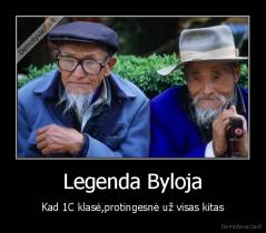 Legenda Byloja - Kad 1C klasė,protingesnė už visas kitas