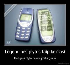 Legendinės plytos taip keičiasi - Kad gera plyta pakeis į žalia graba
