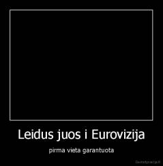 Leidus juos i Eurovizija - pirma vieta garantuota