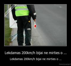 Lekdamas 200km/h bijai ne mirties o ... - Lekdamas 200km/h bijai ne mirties o ...