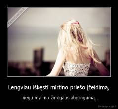 Lengviau iškęsti mirtino priešo įžeidimą, -  negu mylimo žmogaus abejingumą.
