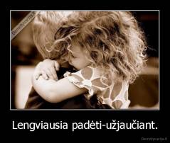 Lengviausia padėti-užjaučiant. - 