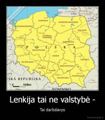 Lenkija tai ne valstybė - - Tai darbdavys