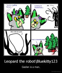 Leopard the robot\Bluekitty123 - Gaiden is a man.