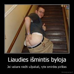 Liaudies išmintis byloja - Jei vakare niežti užpakali, ryte smirdės pirštas