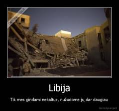 Libija - Tik mes gindami nekaltus, nužudome jų dar daugiau