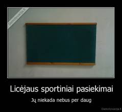 Licėjaus sportiniai pasiekimai - Jų niekada nebus per daug