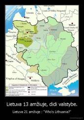 Lietuva 13 amžiuje, didi valstybe. - Lietuva 21 amžiuje : "Who's Lithuania?"