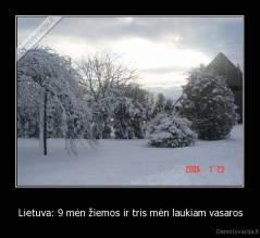 Lietuva: 9 mėn žiemos ir tris mėn laukiam vasaros - 