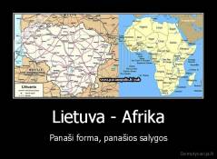 Lietuva - Afrika - Panaši forma, panašios salygos