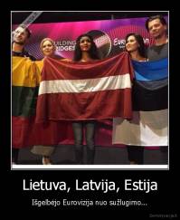 Lietuva, Latvija, Estija - Išgelbėjo Eurovizija nuo sužlugimo...