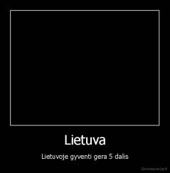 Lietuva - Lietuvoje gyventi gera 5 dalis