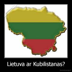 Lietuva ar Kubilistanas? - 