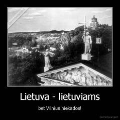 Lietuva - lietuviams - bet Vilnius niekados!