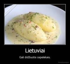 Lietuviai - Gali didžiuotis cepelekais.