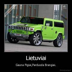 Lietuviai - Gauna Pigiai,Parduoda Brangiai.