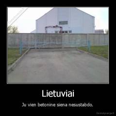 Lietuviai - Ju vien betonine siena nesustabdo.