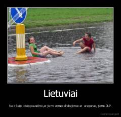 Lietuviai - Nu ir kaip kitaip pavadinsi,ar jiems zemes drebejimas ar  uraganas, jiems DLP.