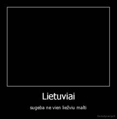 Lietuviai - sugeba ne vien liežviu malti