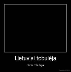 Lietuviai tobulėja - tikrai tobulėja