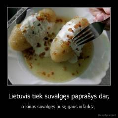 Lietuvis tiek suvalgęs paprašys dar, - o kinas suvalgęs pusę gaus infarktą 
