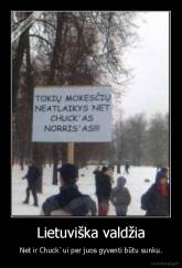 Lietuviška valdžia - Net ir Chuck`ui per juos gyventi būtu sunku.