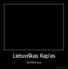 Lietuviškas Rap'as - Jis tikrai yra