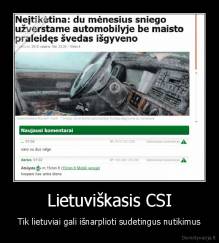 Lietuviškasis CSI - Tik lietuviai gali išnarplioti sudetingus nutikimus