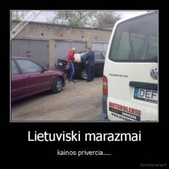 Lietuviski marazmai - kainos privercia....