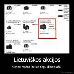 Lietuviškos akcijos - Geriau mažas litukas negu didelis ačiū