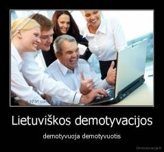 Lietuviškos demotyvacijos - demotyvuoja demotyvuotis
