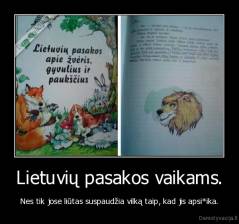 Lietuvių pasakos vaikams. - Nes tik jose liūtas suspaudžia vilką taip, kad jis apsi*ika.