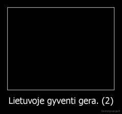 Lietuvoje gyventi gera. (2) - 