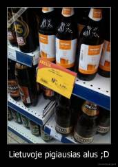 Lietuvoje pigiausias alus ;D - 