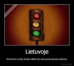 Lietuvoje - šviesoforai ir kelių ženklai atlieka tik rekomenduojamaji vaidmenį.