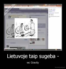 Lietuvoje taip sugeba - - wc Gravity