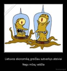 Lietuvos ekonomiką greičiau sutvarkys ateiviai - Negu mūsų valdžia