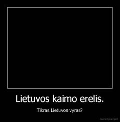 Lietuvos kaimo erelis. - Tikras Lietuvos vyras?