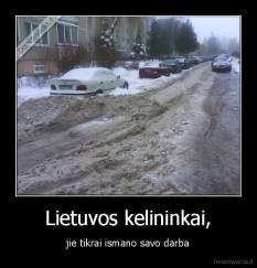 Lietuvos kelininkai, - jie tikrai ismano savo darba