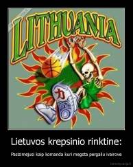 Lietuvos krepsinio rinktine: - Pasizimejusi kaip komanda kuri megsta pergaliu ivairove
