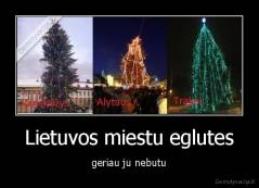 Lietuvos miestu eglutes - geriau ju nebutu