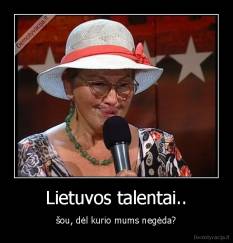 Lietuvos talentai.. - šou, dėl kurio mums negėda?