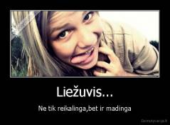 Liežuvis... - Ne tik reikalinga,bet ir madinga