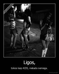 Ligos, - tokios kaip AIDS, niekada nemiega.