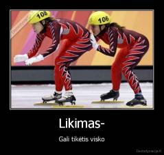 Likimas- - Gali tikėtis visko