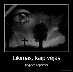 Likimas, kaip vėjas - krypties nepakeisi
