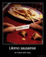 Likimo sausainiai  - jie visada sako tiesa.