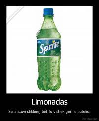 Limonadas - Salia stovi stikline, bet Tu vistiek geri is butelio.