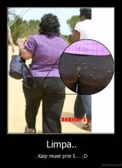 Limpa.. - ..Kaip musė prie š.... ;D