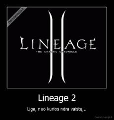 Lineage 2 - Liga, nuo kurios nėra vaistų...